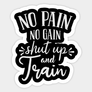 No pain No gain - Shut up and Train Sticker